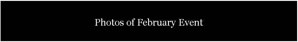 Text Box: Photos of February Event