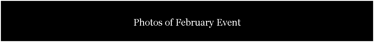 Text Box: Photos of February Event